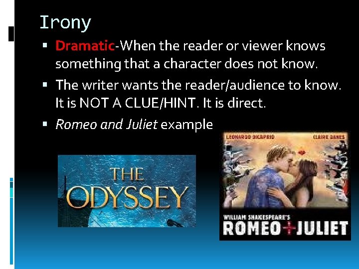 Irony Dramatic-When the reader or viewer knows something that a character does not know.