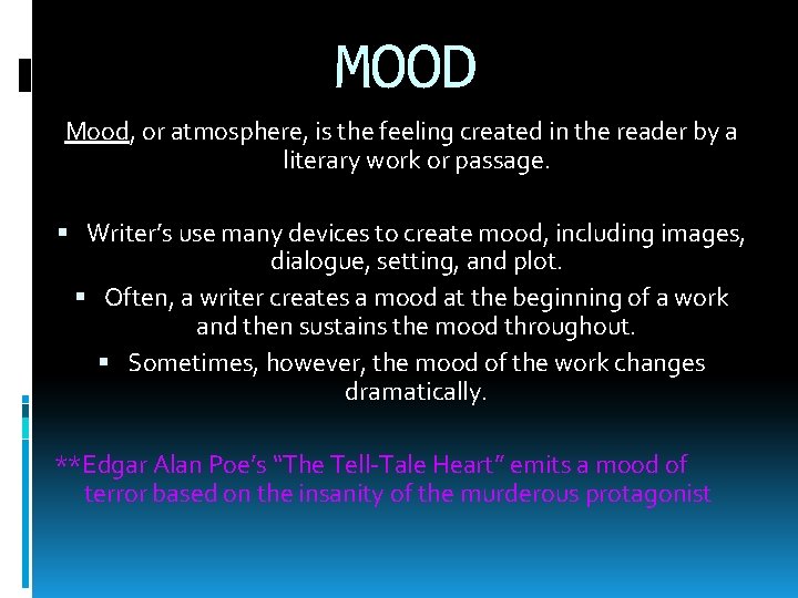 MOOD Mood, or atmosphere, is the feeling created in the reader by a literary