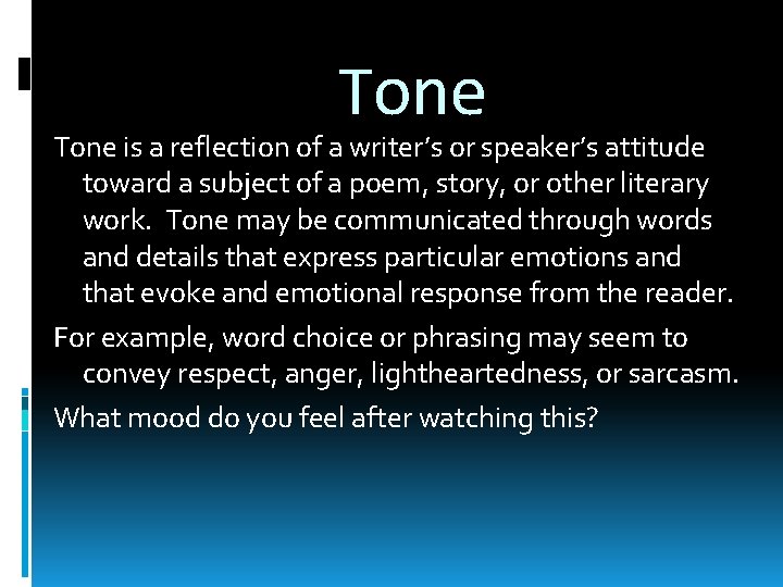 Tone is a reflection of a writer’s or speaker’s attitude toward a subject of