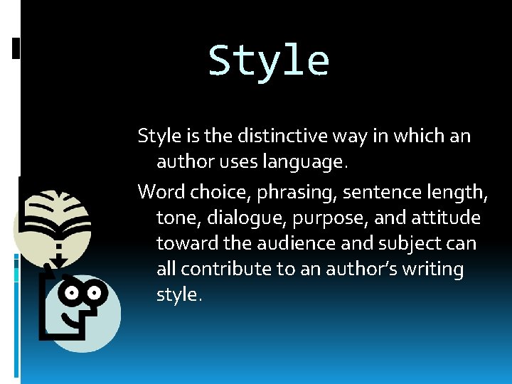 Style is the distinctive way in which an author uses language. Word choice, phrasing,