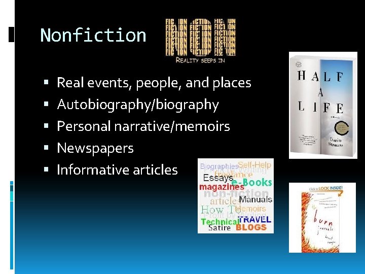 Nonfiction Real events, people, and places Autobiography/biography Personal narrative/memoirs Newspapers Informative articles 