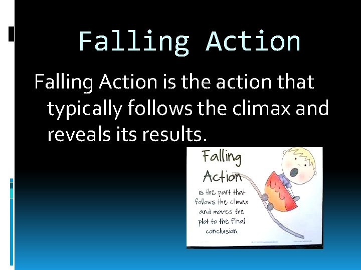 Falling Action is the action that typically follows the climax and reveals its results.