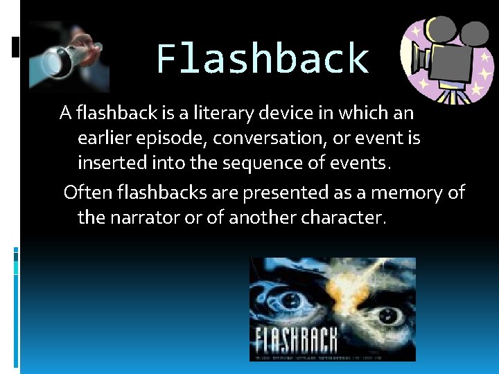 Flashback A flashback is a literary device in which an earlier episode, conversation, or