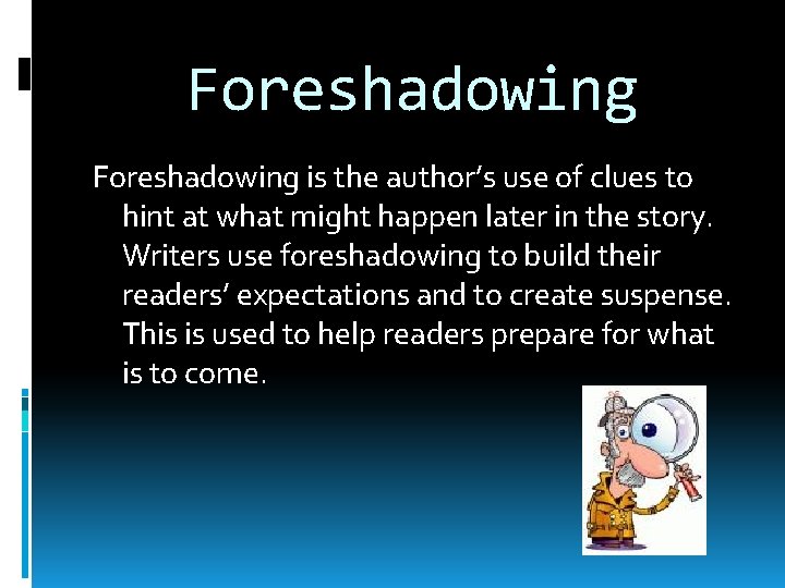 Foreshadowing is the author’s use of clues to hint at what might happen later