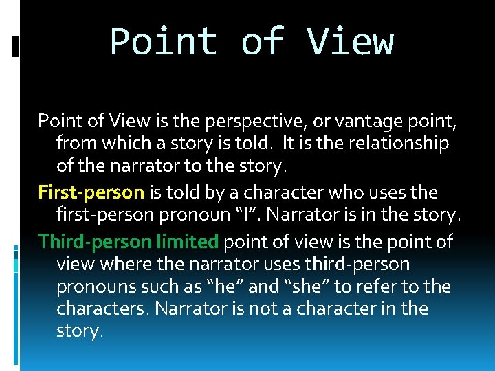 Point of View is the perspective, or vantage point, from which a story is