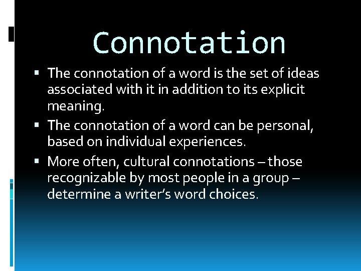 Connotation The connotation of a word is the set of ideas associated with it