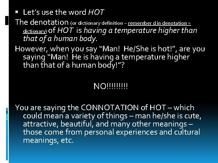  Let’s use the word HOT The denotation (or dictionary definition – remember d