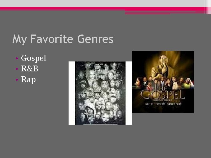 My Favorite Genres • Gospel • R&B • Rap 