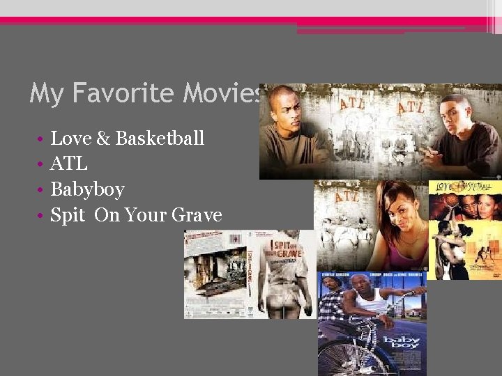 My Favorite Movies • • Love & Basketball ATL Babyboy Spit On Your Grave