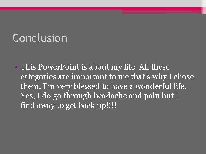 Conclusion • This Power. Point is about my life. All these categories are important
