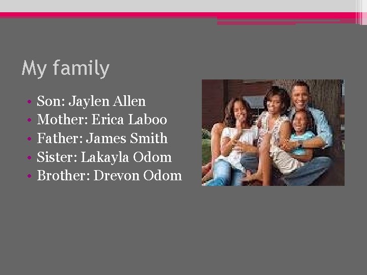 My family • • • Son: Jaylen Allen Mother: Erica Laboo Father: James Smith