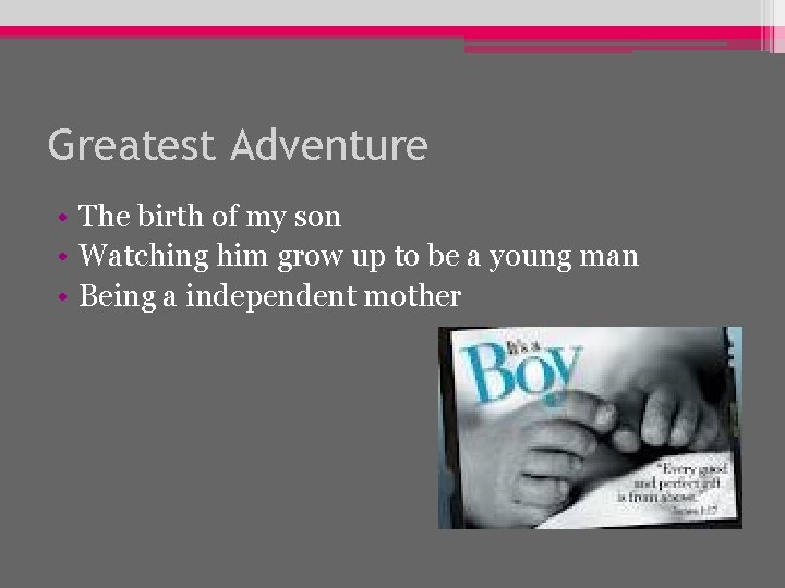 Greatest Adventure • The birth of my son • Watching him grow up to