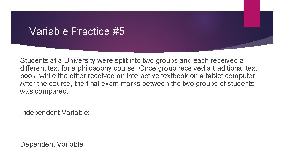 Variable Practice #5 Students at a University were split into two groups and each Variable Practice #5 Students at a University were split into two groups and each