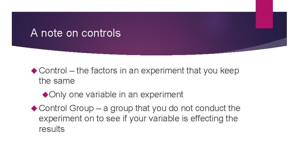 A note on controls Control – the factors in an experiment that you keep A note on controls Control – the factors in an experiment that you keep