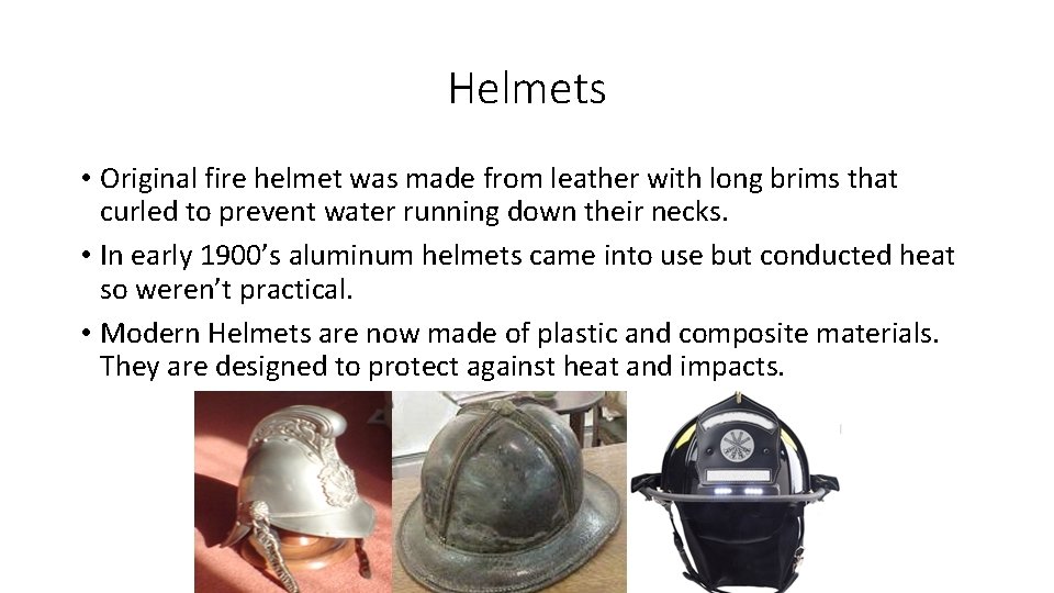 Helmets • Original fire helmet was made from leather with long brims that curled