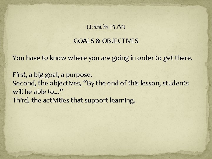 LESSON PLAN GOALS & OBJECTIVES You have to know where you are going in