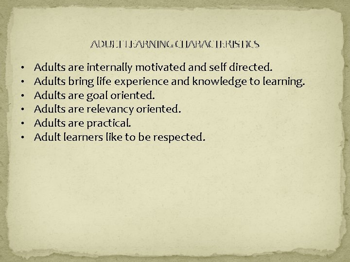 ADULT LEARNING CHARACTERISTICS • • • Adults are internally motivated and self directed. Adults