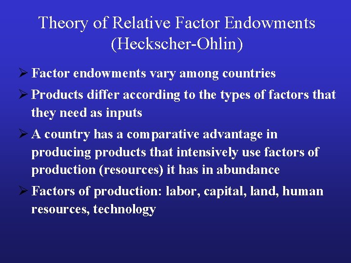 Theory of Relative Factor Endowments (Heckscher-Ohlin) Ø Factor endowments vary among countries Ø Products