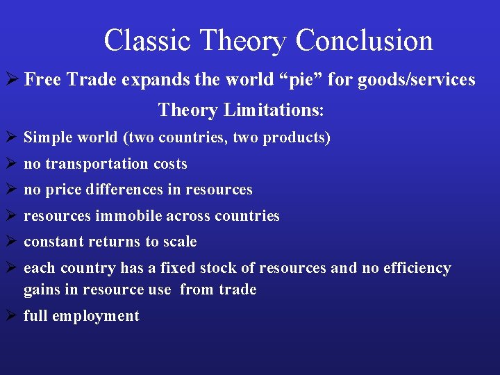 Classic Theory Conclusion Ø Free Trade expands the world “pie” for goods/services Theory Limitations: