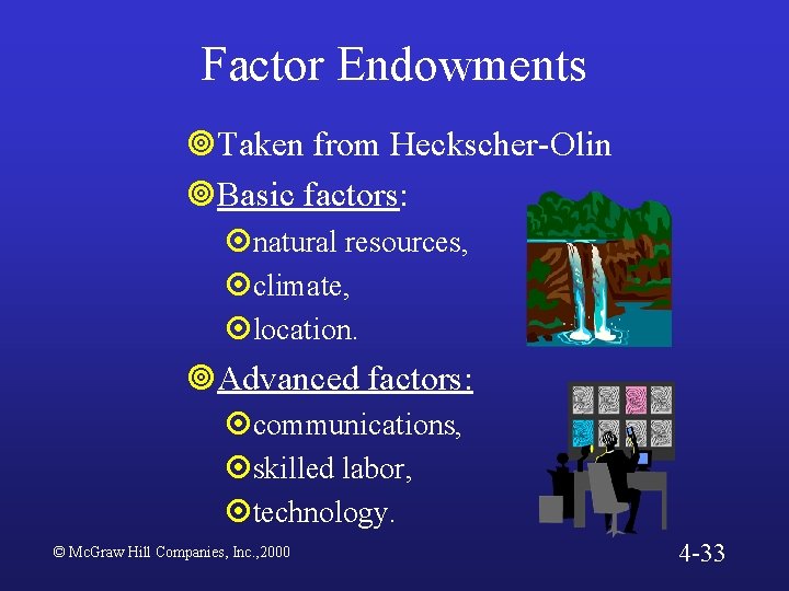 Factor Endowments ¥Taken from Heckscher-Olin ¥Basic factors: ¤natural resources, ¤climate, ¤location. ¥Advanced factors: ¤communications,