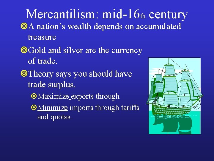 Mercantilism: mid-16 th century ¥A nation’s wealth depends on accumulated treasure ¥Gold and silver