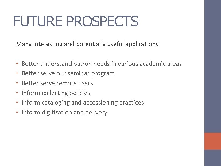 FUTURE PROSPECTS Many interesting and potentially useful applications • • • Better understand patron