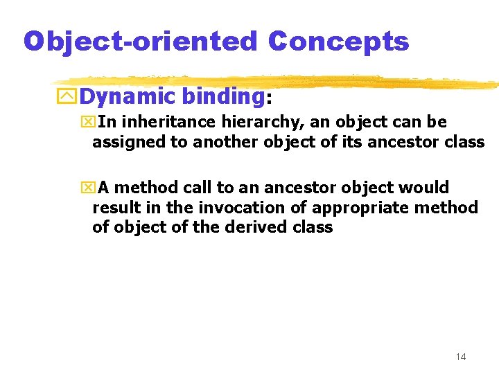 Object-oriented Concepts y. Dynamic binding: x. In inheritance hierarchy, an object can be assigned