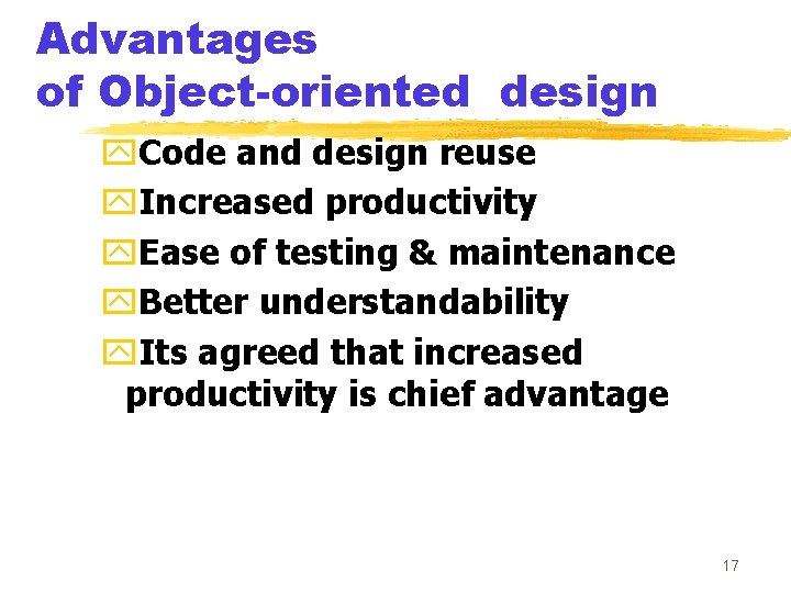 Advantages of Object-oriented design y. Code and design reuse y. Increased productivity y. Ease