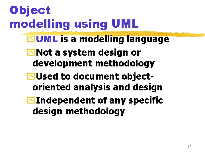 Object modelling using UML y. UML is a modelling language y. Not a system
