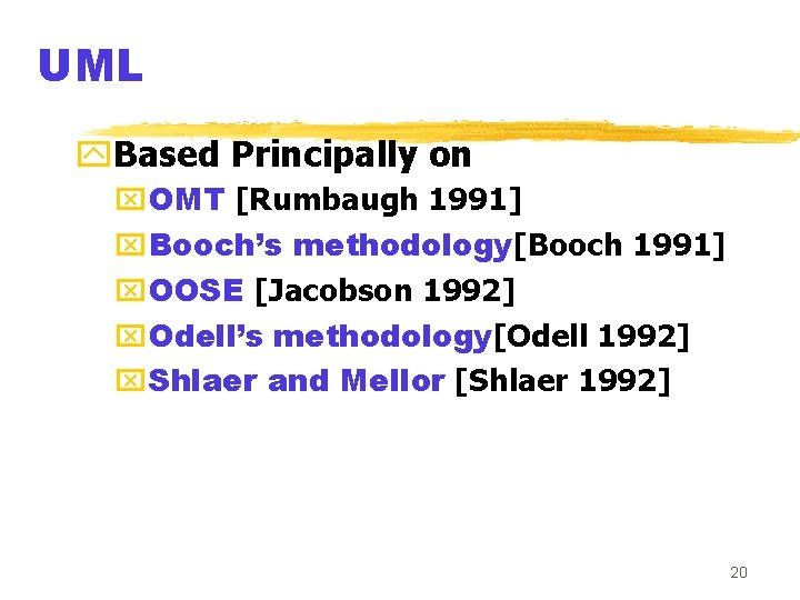 UML y. Based Principally on x. OMT [Rumbaugh 1991] x. Booch’s methodology[Booch 1991] x.