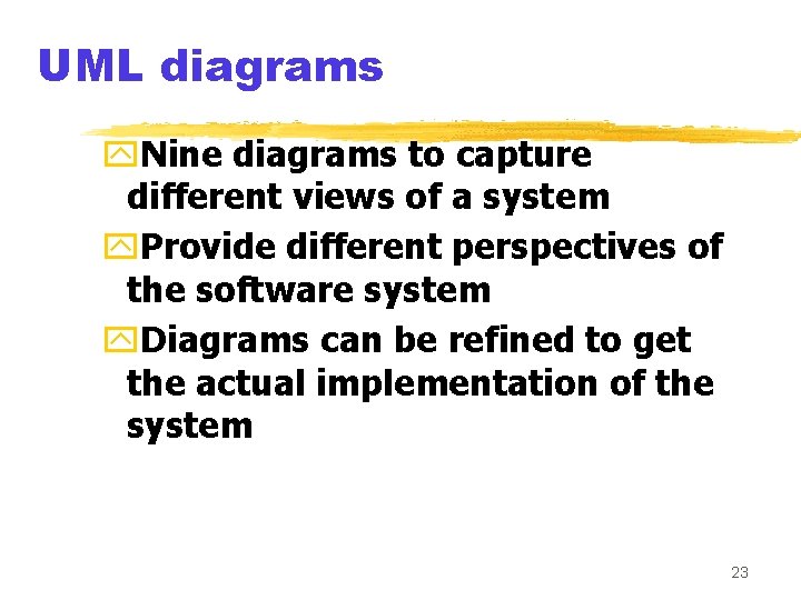UML diagrams y. Nine diagrams to capture different views of a system y. Provide