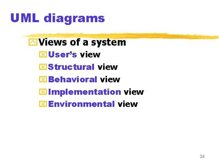 UML diagrams y. Views of a system x. User’s view x. Structural view x.