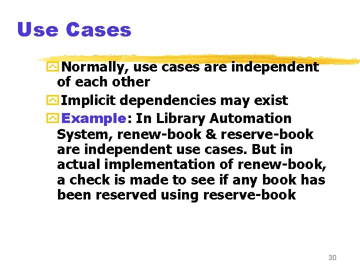 Use Cases y. Normally, use cases are independent of each other y. Implicit dependencies