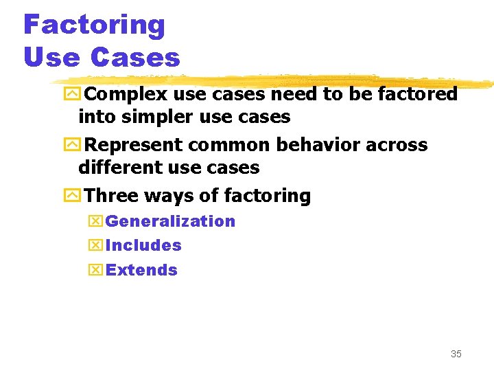 Factoring Use Cases y. Complex use cases need to be factored into simpler use
