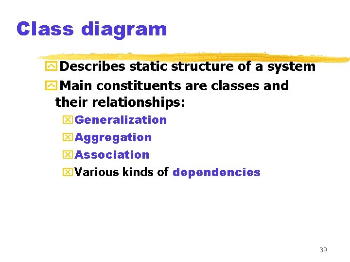 Class diagram y. Describes static structure of a system y. Main constituents are classes