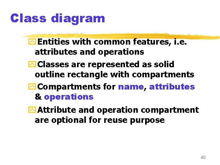 Class diagram y. Entities with common features, i. e. attributes and operations y. Classes