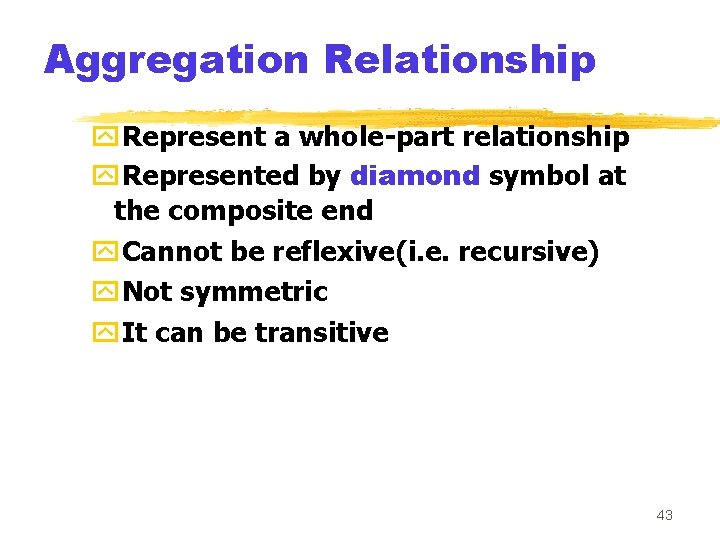 Aggregation Relationship y. Represent a whole-part relationship y. Represented by diamond symbol at the