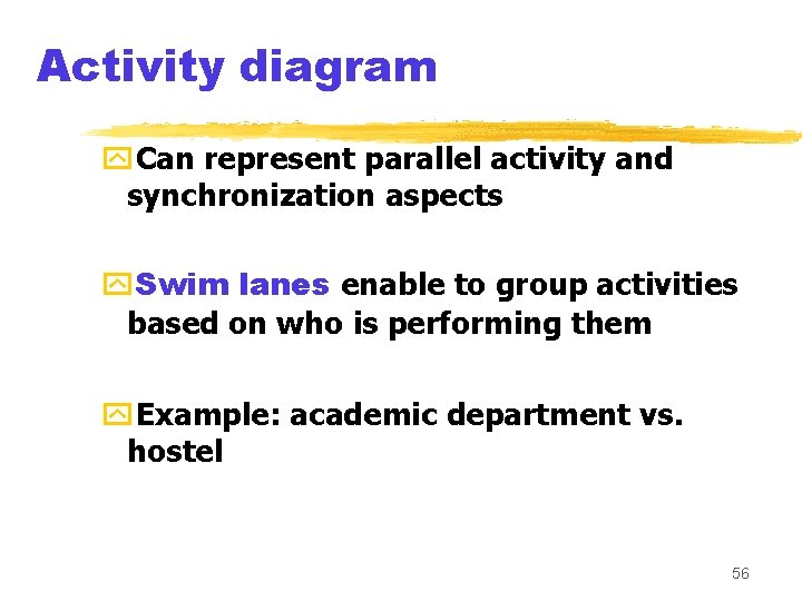 Activity diagram y. Can represent parallel activity and synchronization aspects y. Swim lanes enable