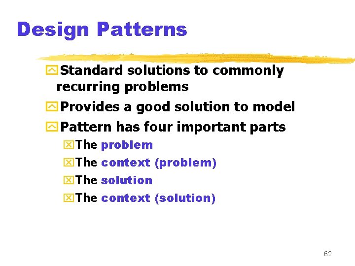 Design Patterns y. Standard solutions to commonly recurring problems y. Provides a good solution