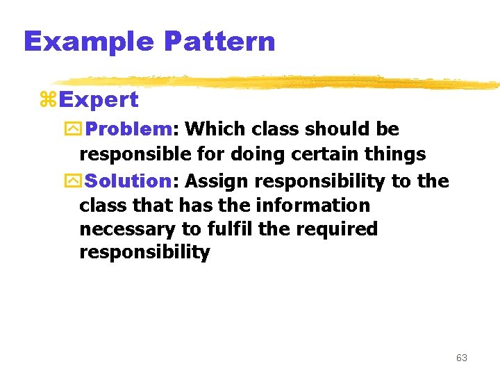 Example Pattern z. Expert y. Problem: Which class should be responsible for doing certain