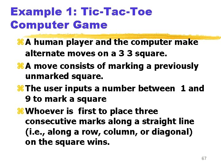Example 1: Tic-Tac-Toe Computer Game z A human player and the computer make alternate