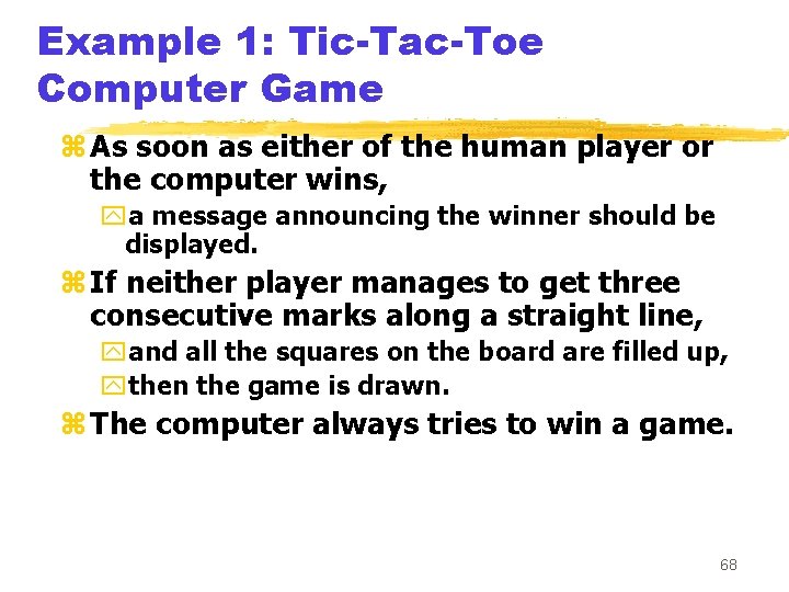 Example 1: Tic-Tac-Toe Computer Game z As soon as either of the human player