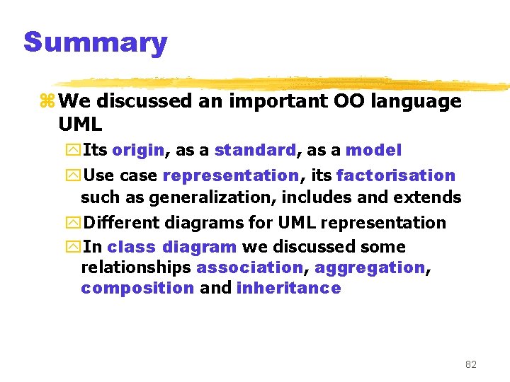 Summary z We discussed an important OO language UML y. Its origin, as a