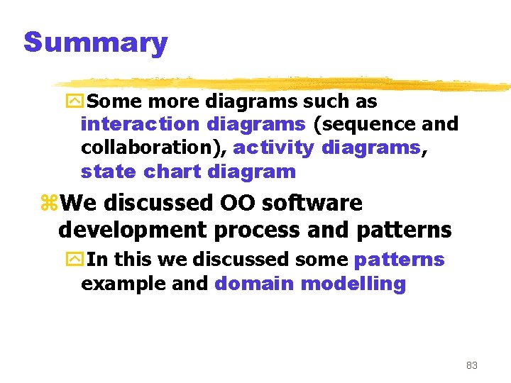 Summary y. Some more diagrams such as interaction diagrams (sequence and collaboration), activity diagrams,