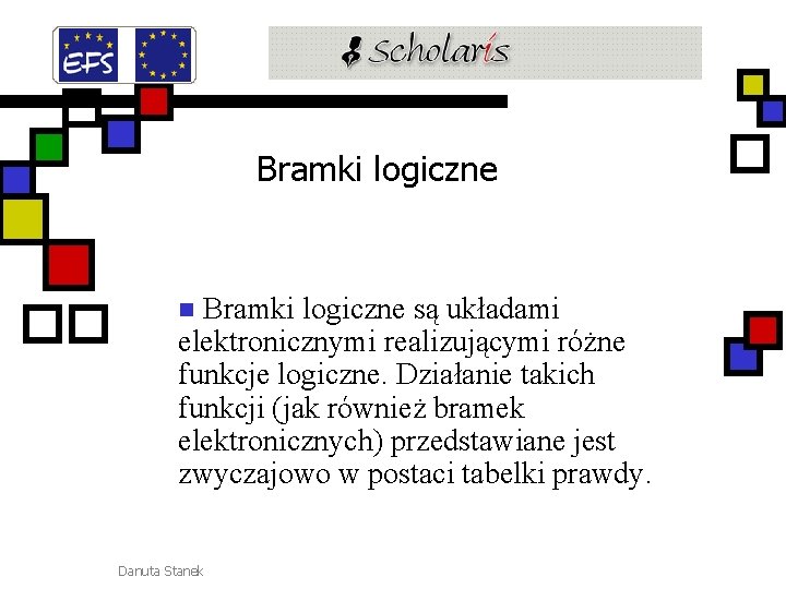 Bramki logiczne są układami elektronicznymi realizującymi różne funkcje logiczne. Działanie takich funkcji (jak również