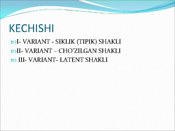 KECHISHI I- VARIANT - SIKLIK (TIPIK) SHAKLI II- VARIANT – CHO’ZILGAN SHAKLI III- VARIANT-