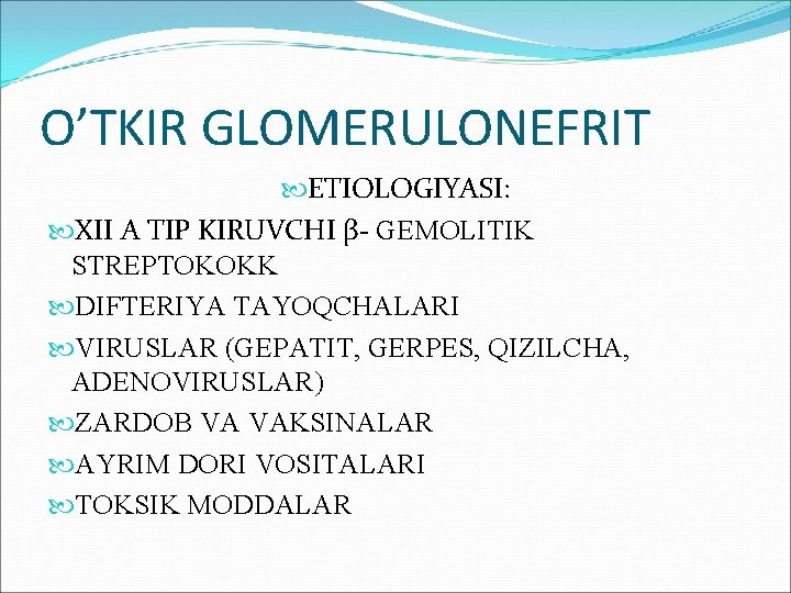 O’TKIR GLOMERULONEFRIT ETIOLOGIYASI: XII A TIP KIRUVCHI β- GEMOLITIK STREPTOKOKK DIFTERIYA TAYOQCHALARI VIRUSLAR (GEPATIT,