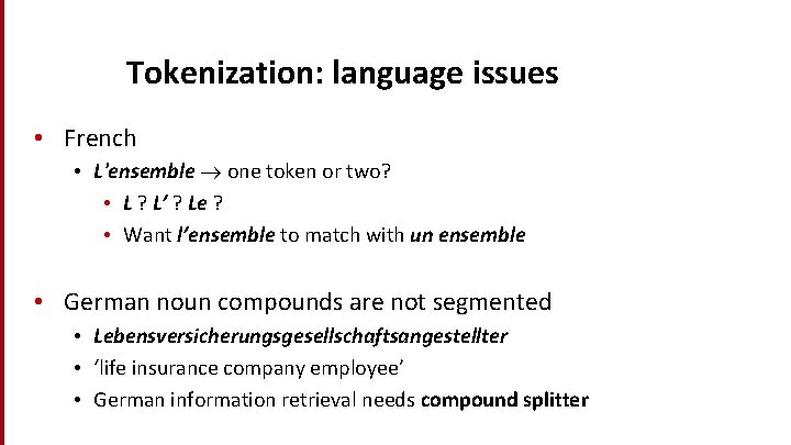 Tokenization: language issues • French • L'ensemble one token or two? • L ?
