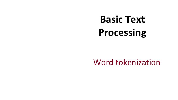 Basic Text Processing Word tokenization 