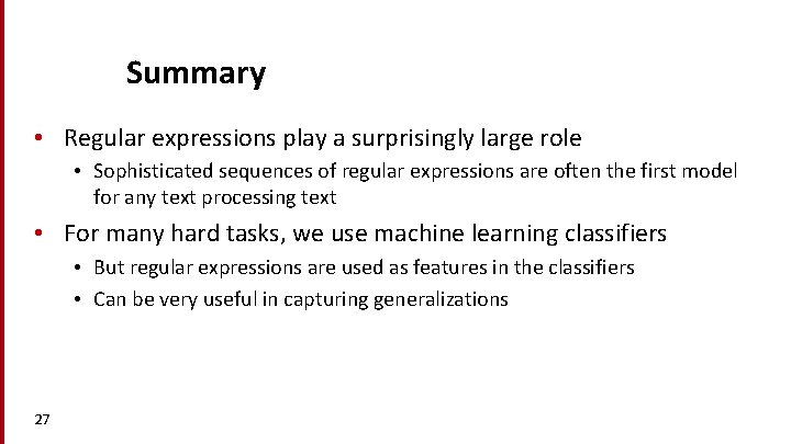 Summary • Regular expressions play a surprisingly large role • Sophisticated sequences of regular